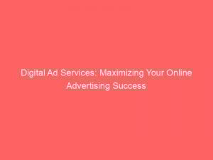 digital ad services maximizing your online advertising success 282794