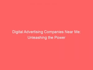 Digital Advertising Companies Near Me: Unleashing the Power 1 digital advertising companies near me unleashing the power 283401