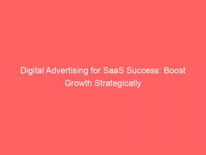 digital advertising for saas success boost growth strategically 290669 1