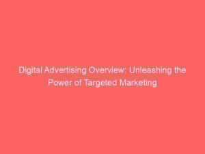 Digital Advertising Overview Unleashing The Power Of Targeted Marketing 289548 1