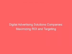digital advertising solutions companies maximizing roi and targeting 289203 1