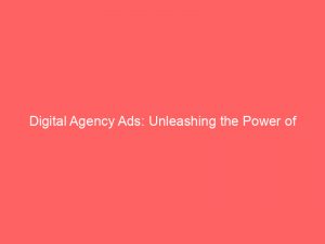 digital agency ads unleashing the power of targeted marketing 272484 1