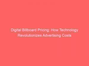 digital billboard pricing how technology revolutionizes advertising costs 289799 1