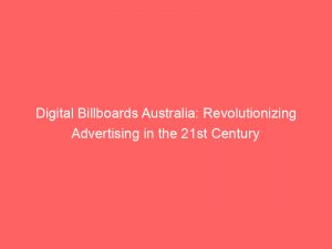 digital billboards australia revolutionizing advertising in the 21st century 283303
