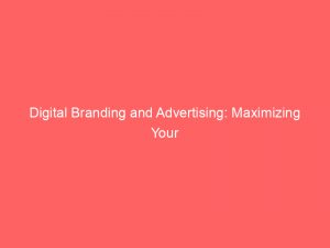 Digital Branding and Advertising: Maximizing Your Online Presence 1 digital branding and advertising maximizing your online presence 272450 1