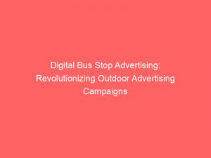 Digital Bus Stop Advertising Revolutionizing Outdoor Advertising   Digital Bus Stop Advertising Revolutionizing Outdoor Advertising Campaigns 283755 1 300x225 