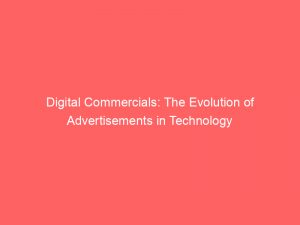 digital commercials the evolution of advertisements in technology 288657 1