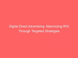 digital direct advertising maximizing roi through targeted strategies 290638 1