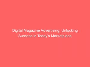 digital magazine advertising unlocking success in todays marketplace 286896 1
