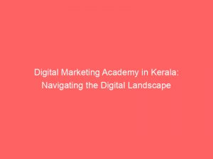 digital marketing academy in kerala navigating the digital landscape 325462 1