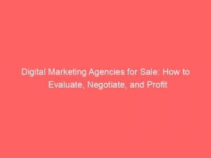 digital marketing agencies for sale how to evaluate negotiate and profit 283529