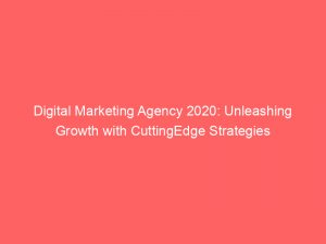 digital marketing agency 2020 unleashing growth with cuttingedge strategies 289459 1