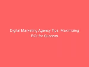digital marketing agency tips maximizing roi for success 334461 1
