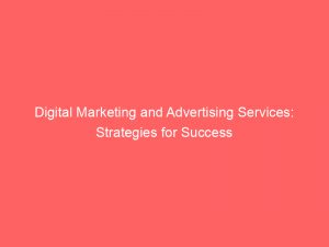 digital marketing and advertising services strategies for success 327082 1