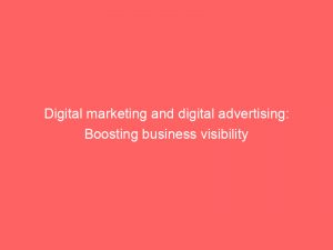 digital marketing and digital advertising boosting business visibility 283376