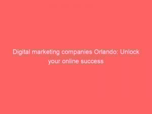 digital marketing companies orlando unlock your online success 344602 1