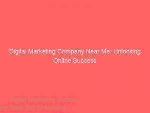 Digital Marketing Company Near Me Unlocking Online Success 308543 1