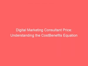digital marketing consultant price understanding the costbenefits equation 323910 1