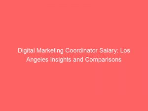 digital marketing coordinator salary los angeles insights and comparisons 325484 1