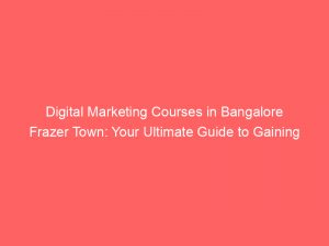 digital marketing courses in bangalore frazer town your ultimate guide to gaining cuttingedge skills 334417 1