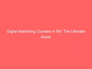 digital marketing courses in iim the ultimate guide 326854 1