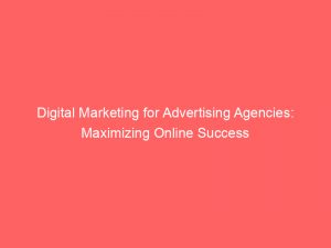 digital marketing for advertising agencies maximizing online success 290599 1