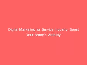 digital marketing for service industry boost your brands visibility 282902 1