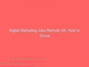 Digital Marketing Jobs Remote UK: How to Thrive 1 digital marketing jobs remote uk how to thrive 326532 1