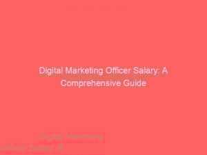 digital marketing officer salary a comprehensive guide 324923 1