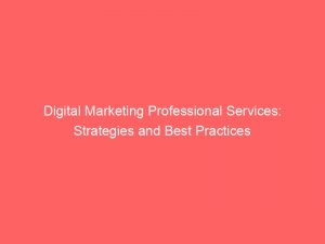 digital marketing professional services strategies and best practices 283540