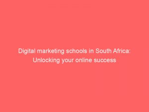 Digital marketing schools in South Africa: Unlocking your online success 1 digital marketing schools in south africa unlocking your online success 344726 1