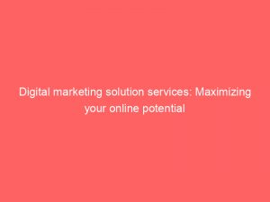 digital marketing solution services maximizing your online potential 282946 1