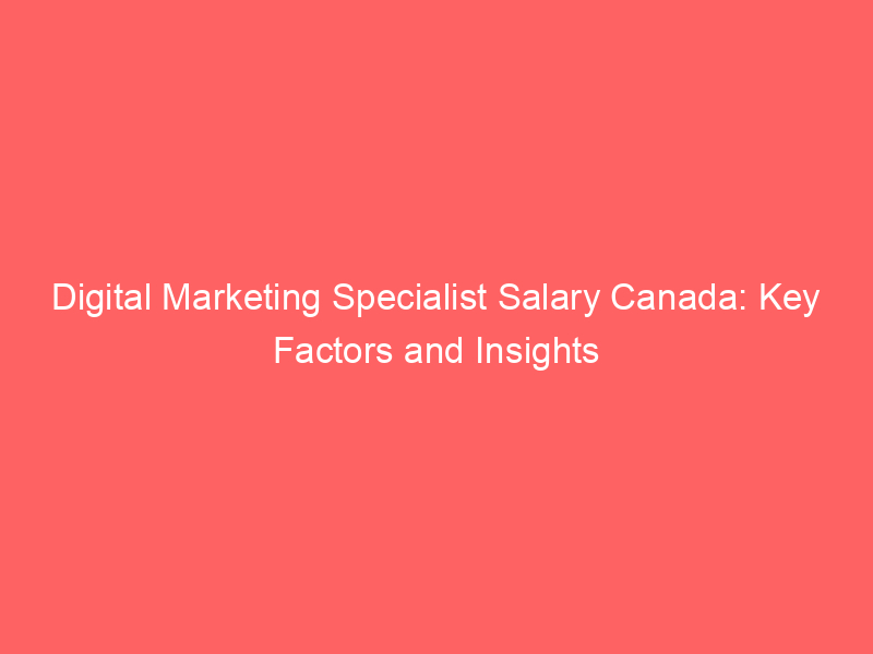 digital-marketing-specialist-salary-canada-key-factors-and-insights