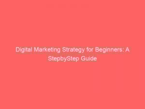 digital marketing strategy for beginners a stepbystep guide 307286 1