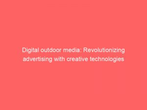 digital outdoor media revolutionizing advertising with creative technologies 287118 1