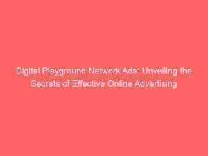 digital playground network ads unveiling the secrets of effective online advertising 289019 1