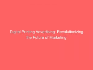 digital printing advertising revolutionizing the future of marketing 272475 1