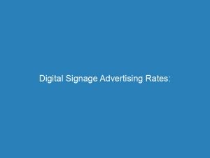 digital signage advertising rates maximizing roi and reach 272837 1