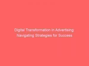 digital transformation in advertising navigating strategies for success 289229 1