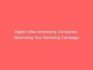 digital video advertising companies maximizing your marketing campaign 283525
