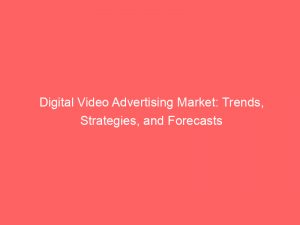 digital video advertising market trends strategies and forecasts 283212 1