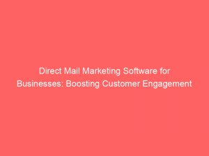 direct mail marketing software for businesses boosting customer engagement 309489 1