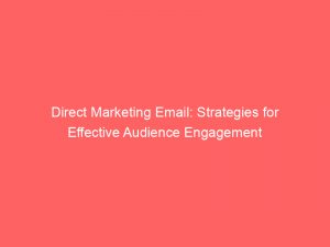 direct marketing email strategies for effective audience engagement 307444 1