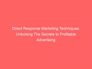 direct response marketing techniques unlocking the secrets to profitable advertising 306818 1