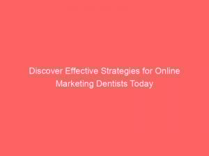 discover effective strategies for online marketing dentists today 283214 1