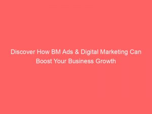 discover how bm ads digital marketing can boost your business growth 289778 1