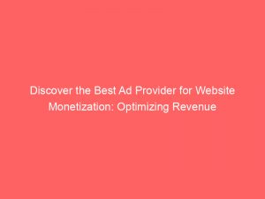 discover the best ad provider for website monetization optimizing revenue 285523 1