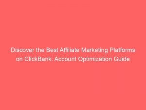 Discover the Best Affiliate Marketing Platforms on ClickBank: Account Optimization Guide 1 discover the best affiliate marketing platforms on clickbank account optimization guide 325282 1