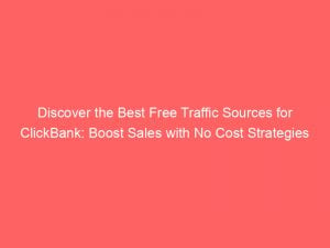 discover the best free traffic sources for clickbank boost sales with no cost strategies 303025 1