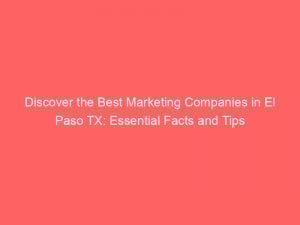 discover the best marketing companies in el paso tx essential facts and tips 325103 1